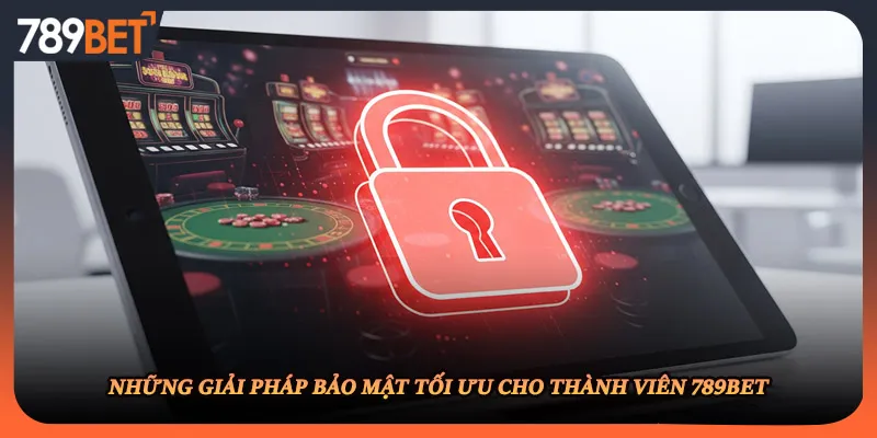 Những giải pháp bảo mật tối ưu cho thành viên 789BET